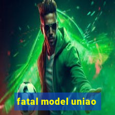 fatal model uniao